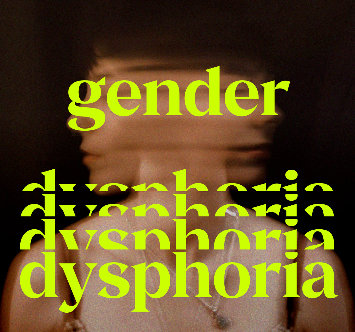 "gender dysphoria" text over image of person with their head in a blur